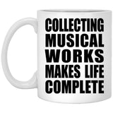 Collecting Musical Works Makes Life Complete - 11oz Coffee Mug