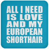 All I Need Is Love And My European Shorthair - Drink Coaster