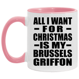All I Want For Christmas Is My Brussels Griffon - 11oz Accent Mug Pink