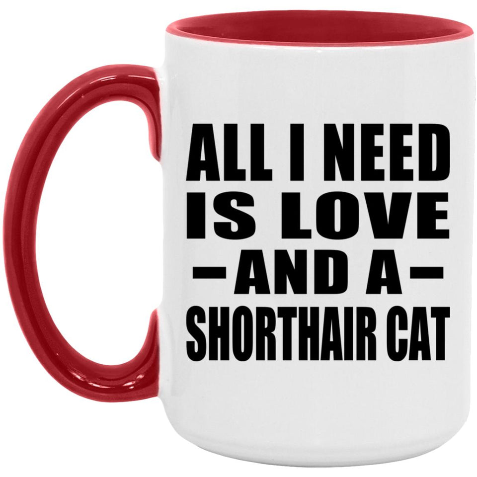 All I Need Is Love And A Shorthair Cat - 15oz Accent Mug Red