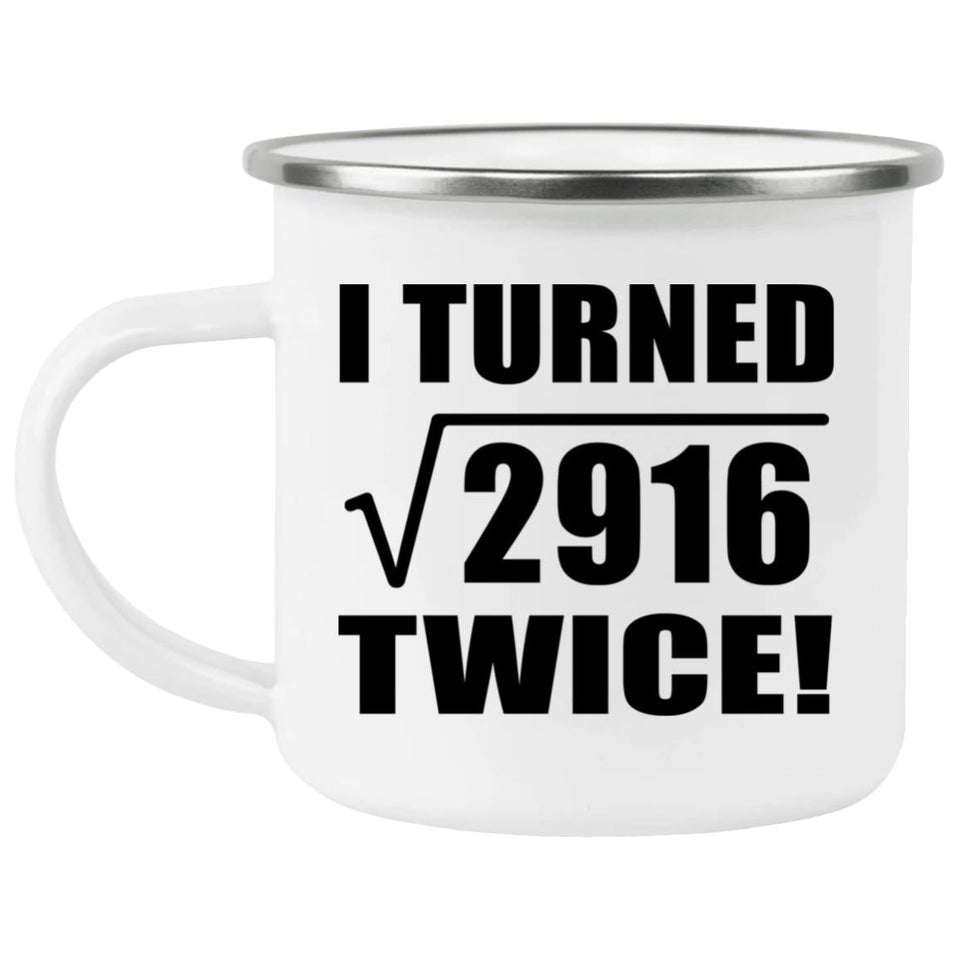 108th Birthday I Turned Square Root of 2916 Twice - 12oz Camping Mug