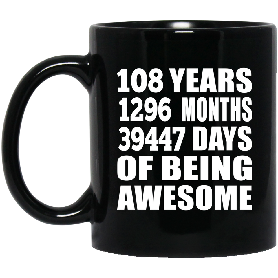 108th Birthday 108 Years 1296 Months 39447 Days Of Awesome - 11oz Coffee Mug Black