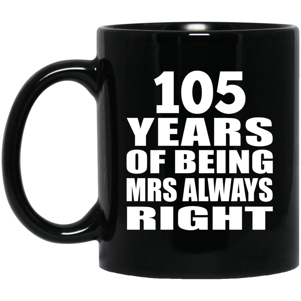 105th Anniversary 105 Years of Being Mrs Always Right - 11oz Coffee Mug Black