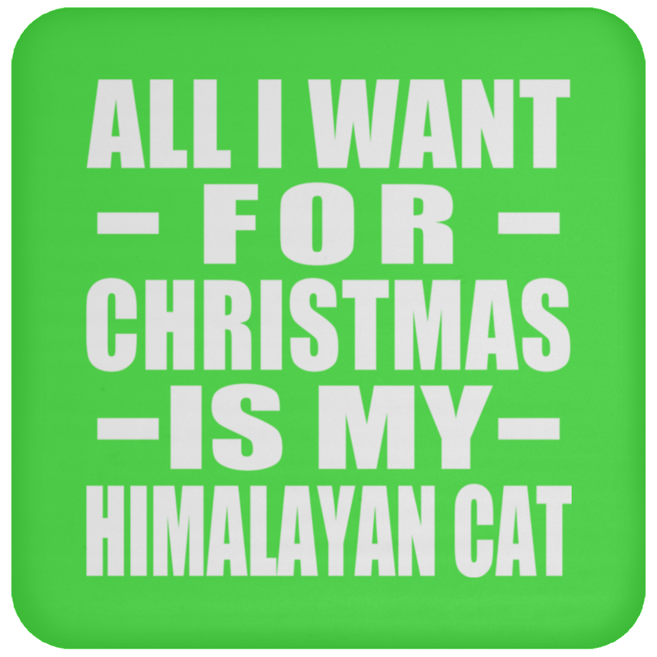 All I Want For Christmas Is My Himalayan Cat - Coaster