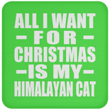 All I Want For Christmas Is My Himalayan Cat - Coaster