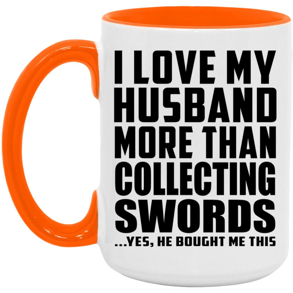 I Love My Husband More Than Collecting Swords - 15oz Accent Mug Orange