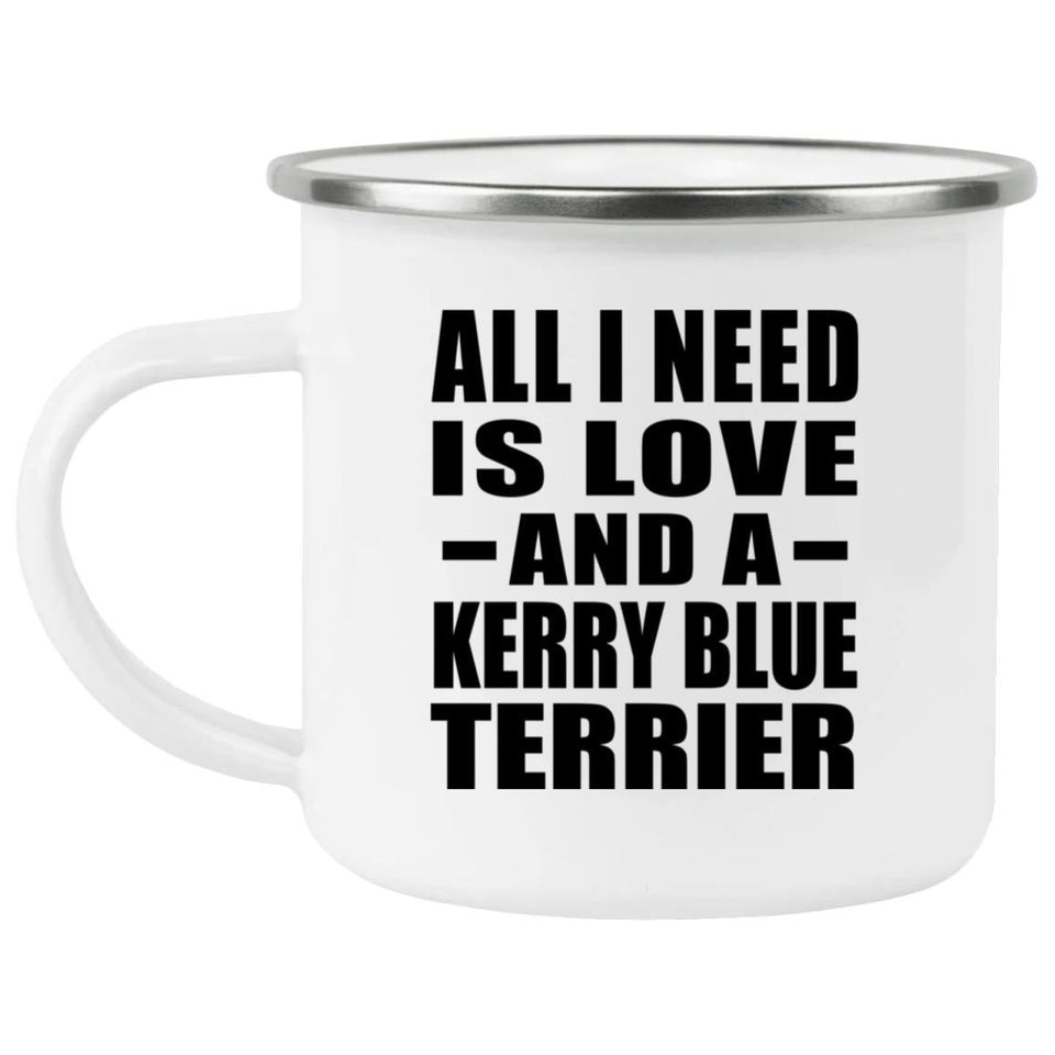 All I Need Is Love And A Kerry Blue Terrier - 12oz Camping Mug