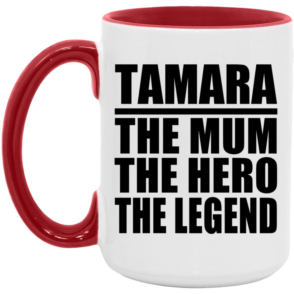 Tamara The Mum The Hero The Legend - 15oz Accent Mug Red