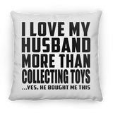 I Love My Husband More Than Collecting Toys - Throw Pillow