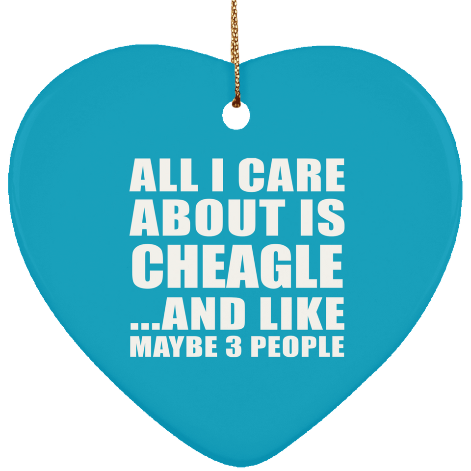 All I Care About Is Cheagle - Heart Ornament