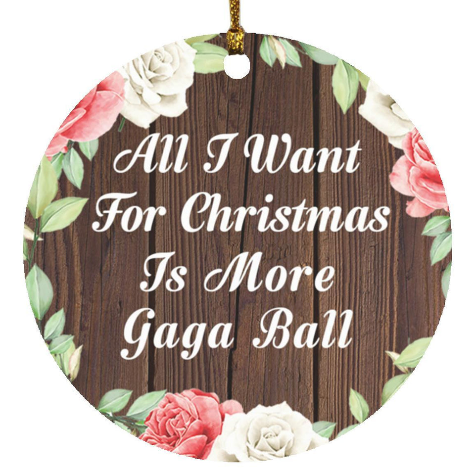 All I Want For Christmas Is More Gaga Ball - Circle Ornament A