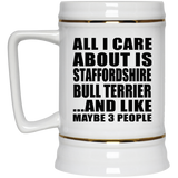 All I Care About Is Staffordshire Bull Terrier - Beer Stein