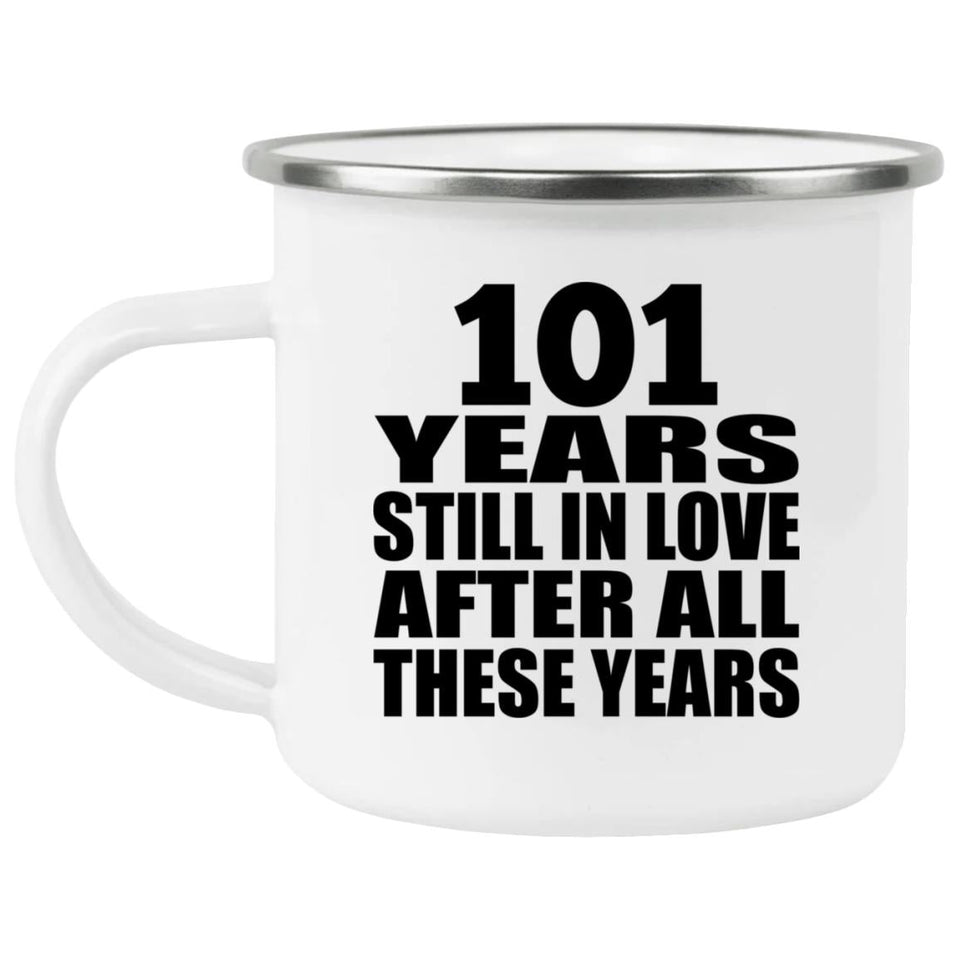 101st Anniversary 101 Years Still In Love After These Years - 12oz Camping Mug