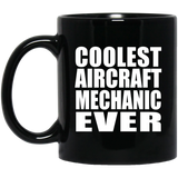 Coolest Aircraft Mechanic Ever - 11 Oz Coffee Mug Black