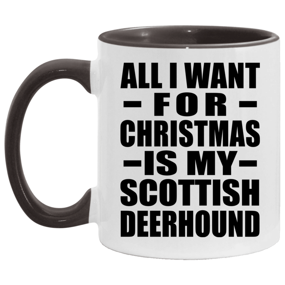 All I Want For Christmas Is My Scottish Deerhound - 11oz Accent Mug Black