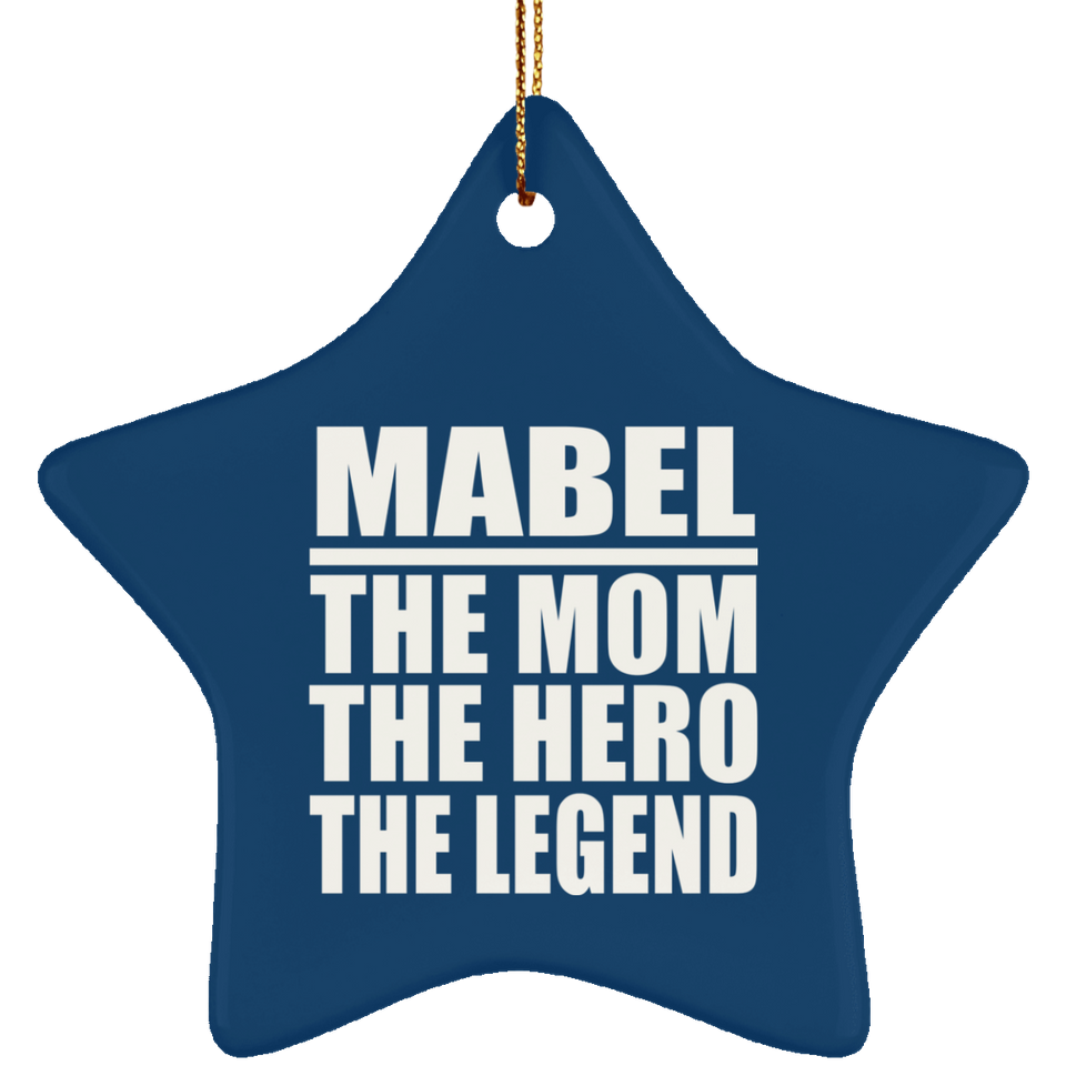 Mabel The Mom The Hero The Legend - Star Ornament