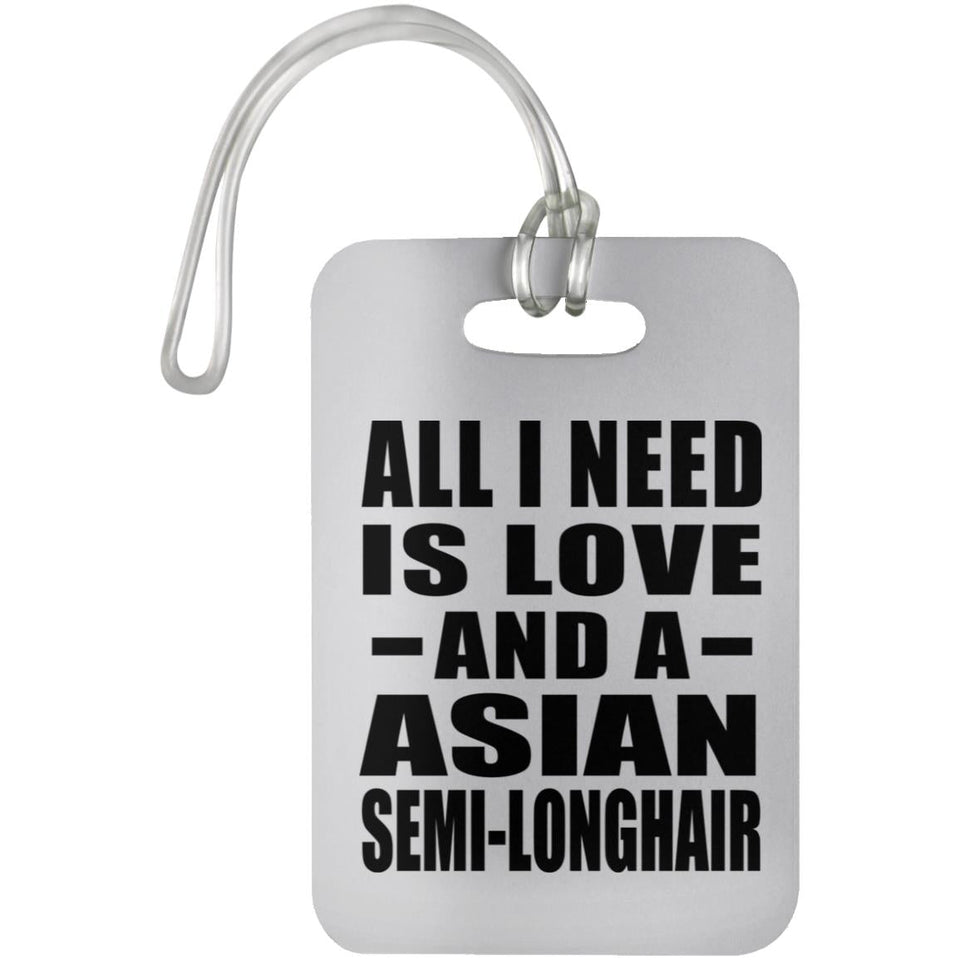 All I Need Is Love And A Asian Semi-Longhair - Luggage Bag Tag