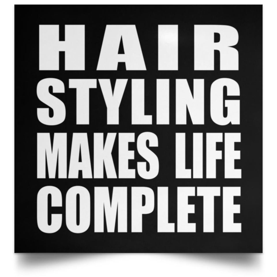Hair Styling Makes Life Complete - Poster Square