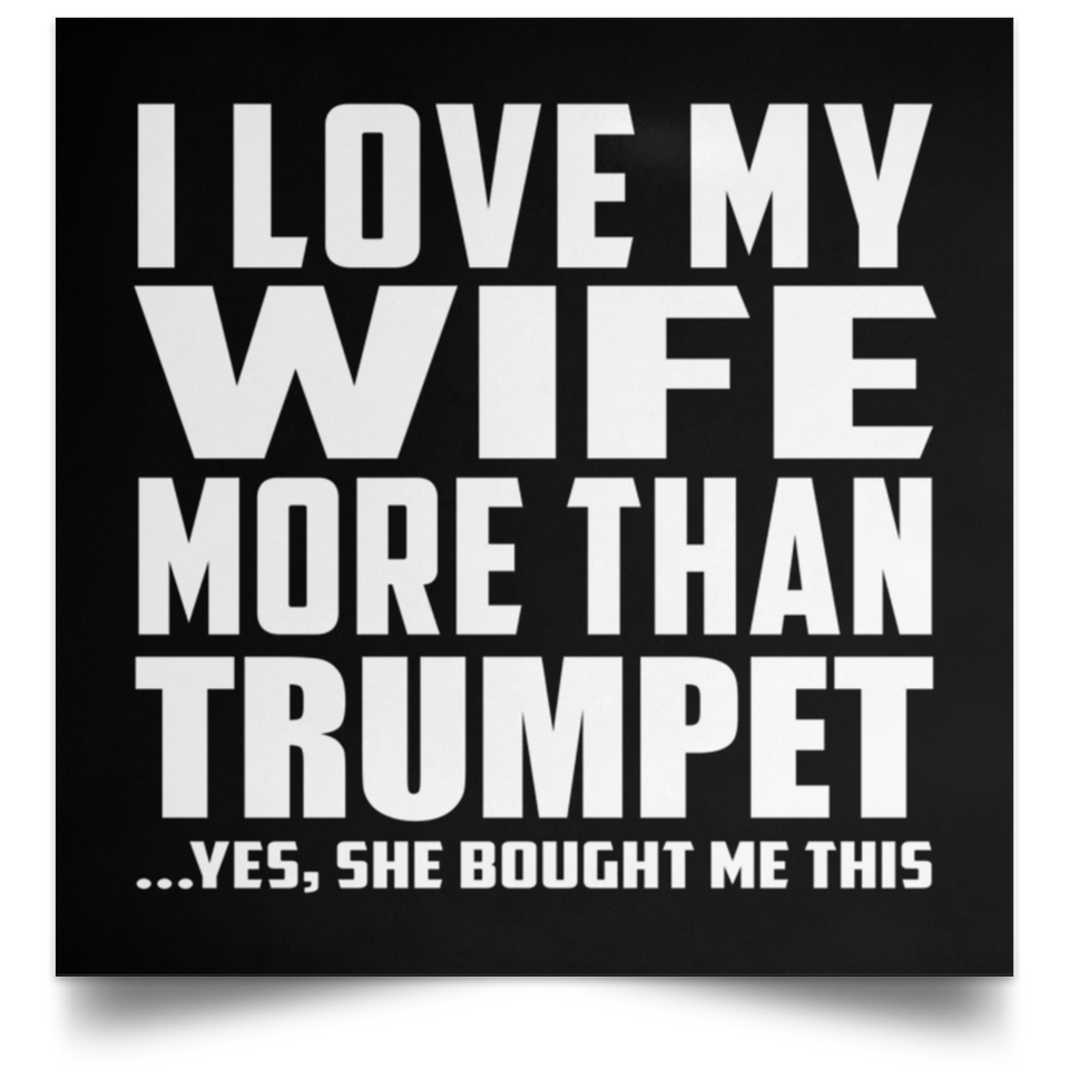 I Love My Wife More Than Trumpet - Poster Square