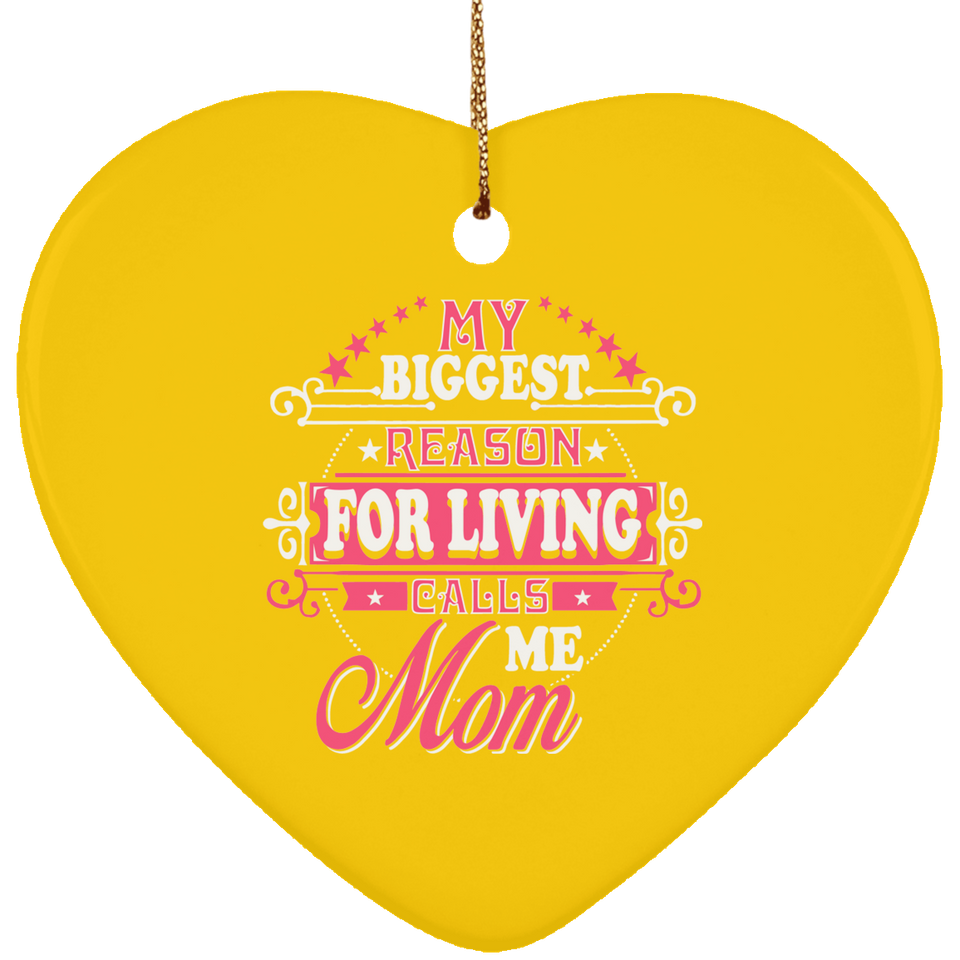 My Biggest Reason For Living Calls Me Mom - Heart Ornament