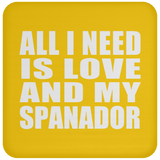 All I Need Is Love And My Spanador - Drink Coaster
