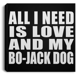 All I Need Is Love And My Bo-Jack Dog - Canvas Square
