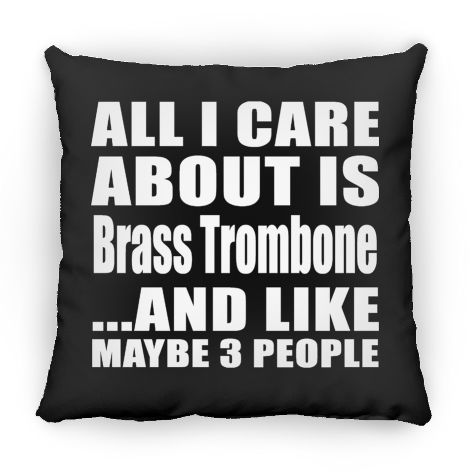 All I Care About Is Brass Trombone - Throw Pillow Black