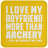 I Love My Boyfriend More Than Archery - Drink Coaster