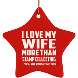 I Love My Wife More Than Stamp Collecting - Star Ornament