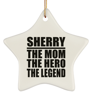 Sherry The Mom The Hero The Legend - Star Ornament