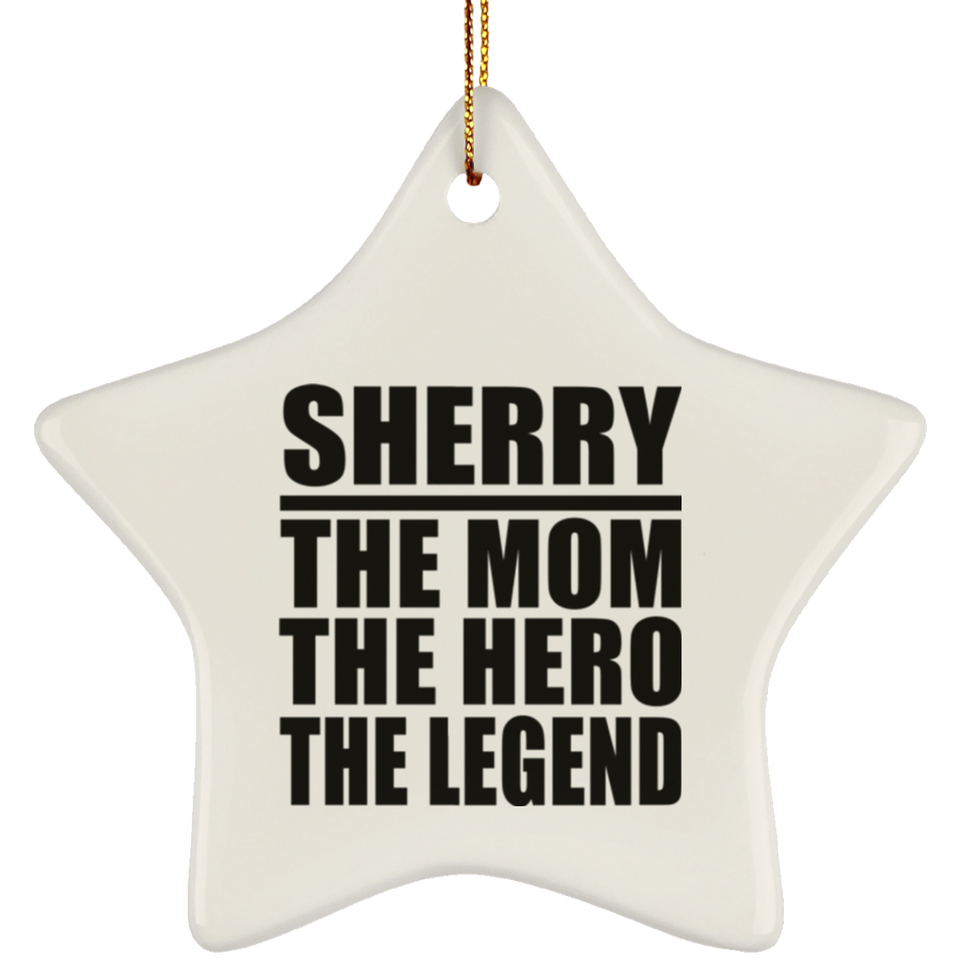 Sherry The Mom The Hero The Legend - Star Ornament