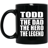 Todd The Dad The Hero The Legend - 11 Oz Coffee Mug Black