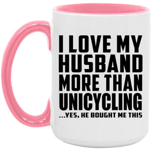 I Love My Husband More Than Unicycling - 15oz Accent Mug Pink