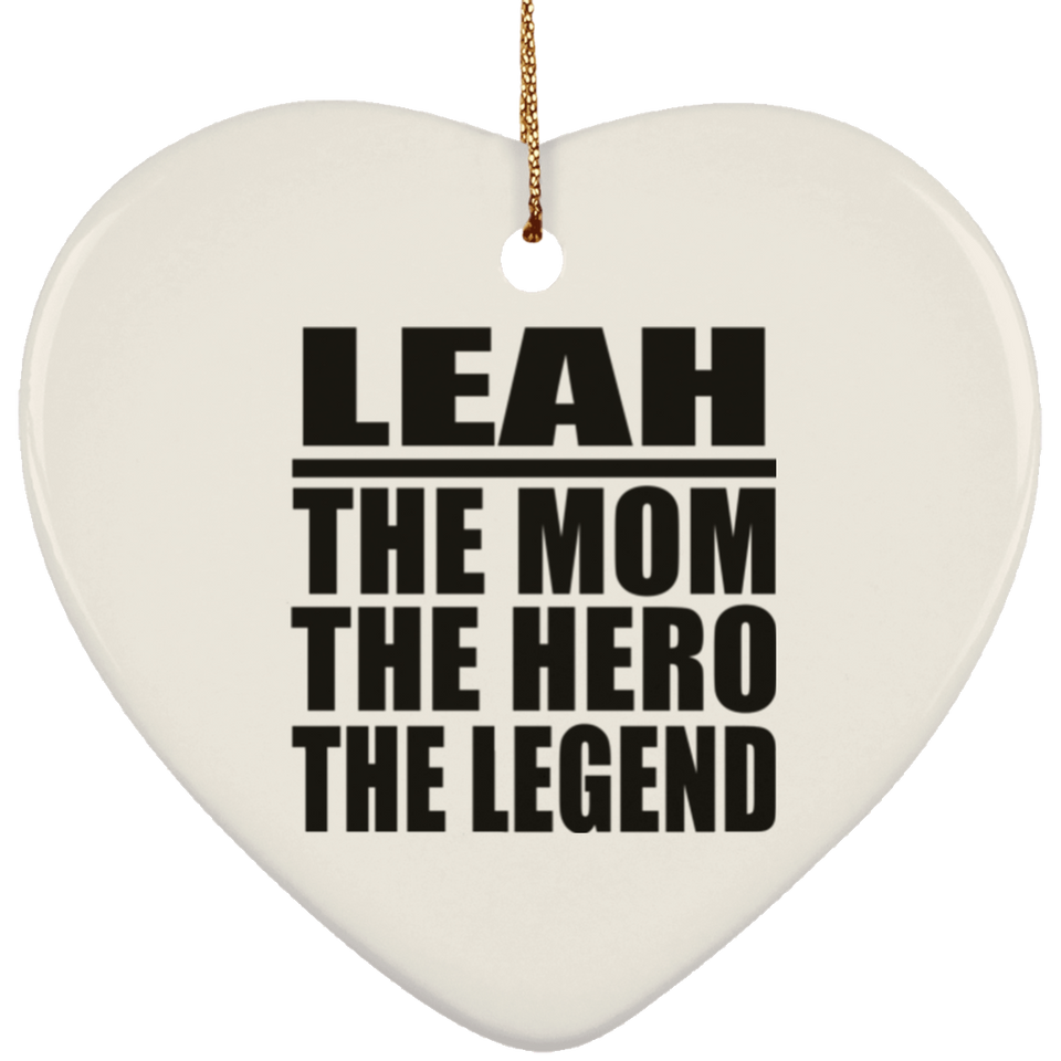 Leah The Mom The Hero The Legend - Heart Ornament