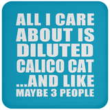 All I Care About Is Diluted Calico Cat - Drink Coaster