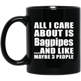 All I Care About Is Bagpipes - 11 Oz Coffee Mug Black