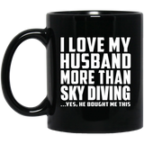 I Love My Husband More Than Sky Diving - 11 Oz Coffee Mug Black