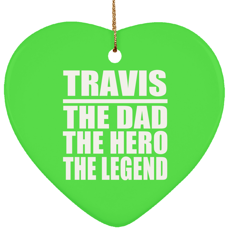 Travis The Dad The Hero The Legend - Heart Ornament