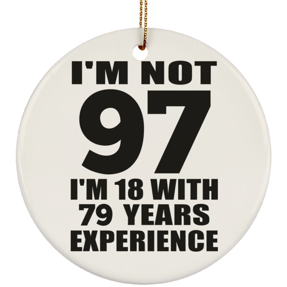 97th Birthday I'm Not 97 I'm 18 With 79 Years Experience - Circle Ornament