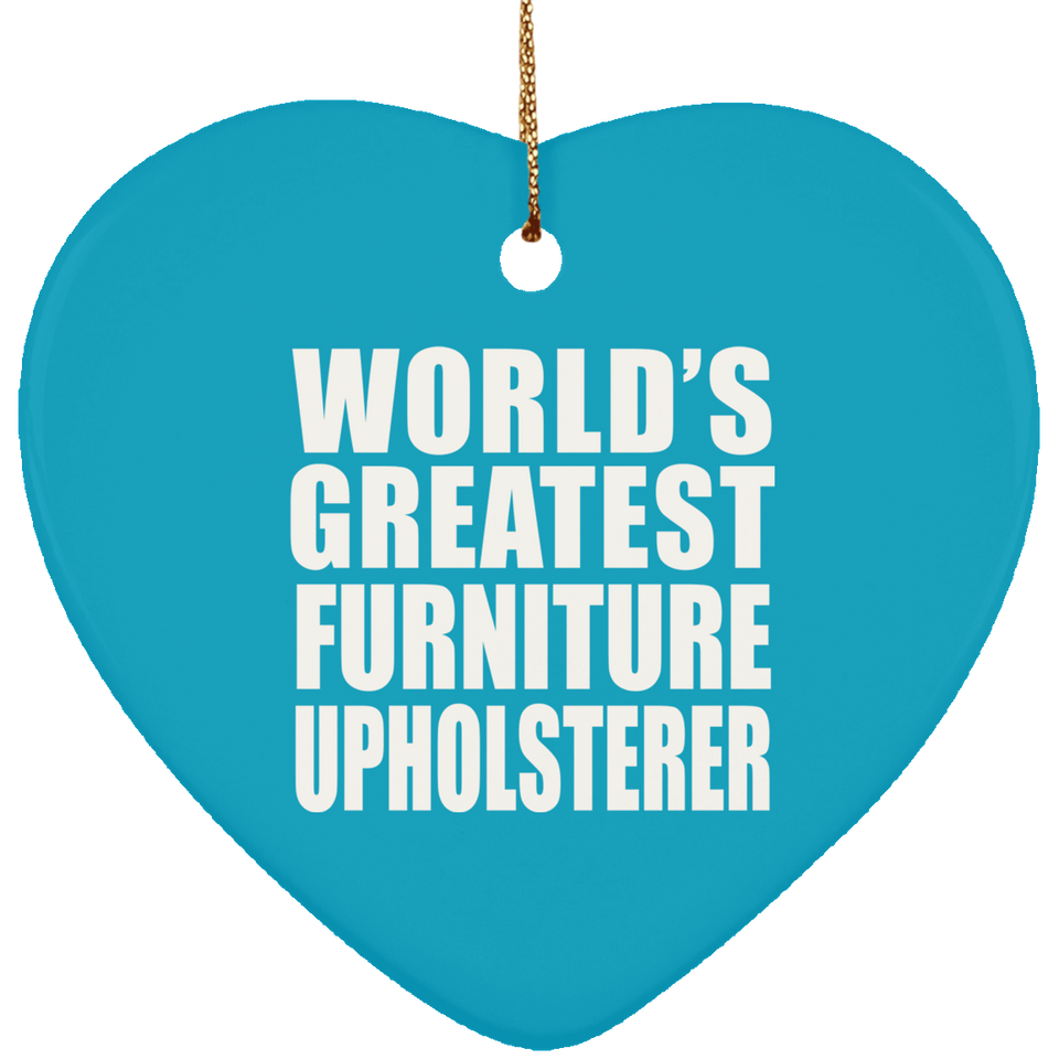 World's Greatest Furniture Upholsterer - Heart Ornament