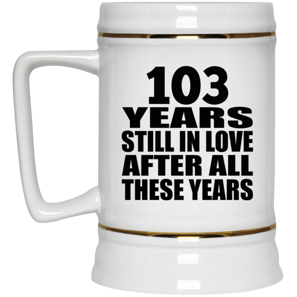 103rd Anniversary 103 Years Still In Love After These Years - Beer Stein