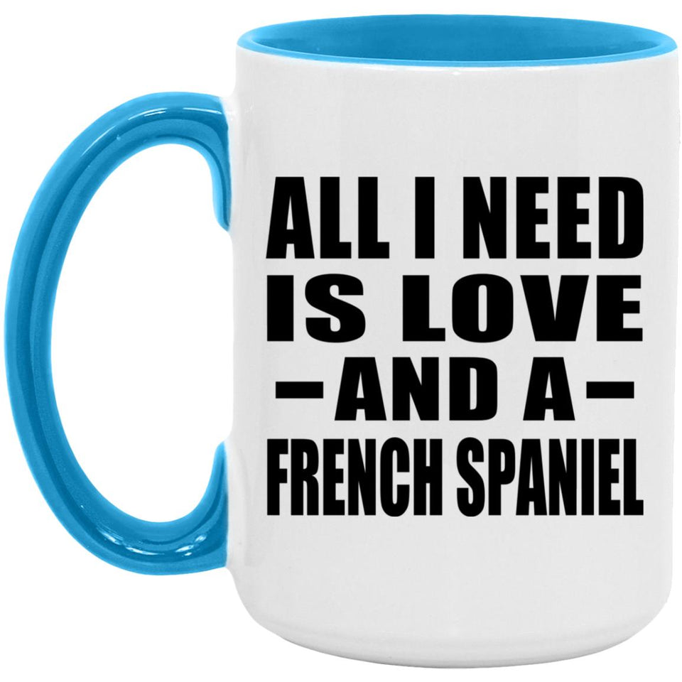 All I Need Is Love And A French Spaniel - 15oz Accent Mug Blue