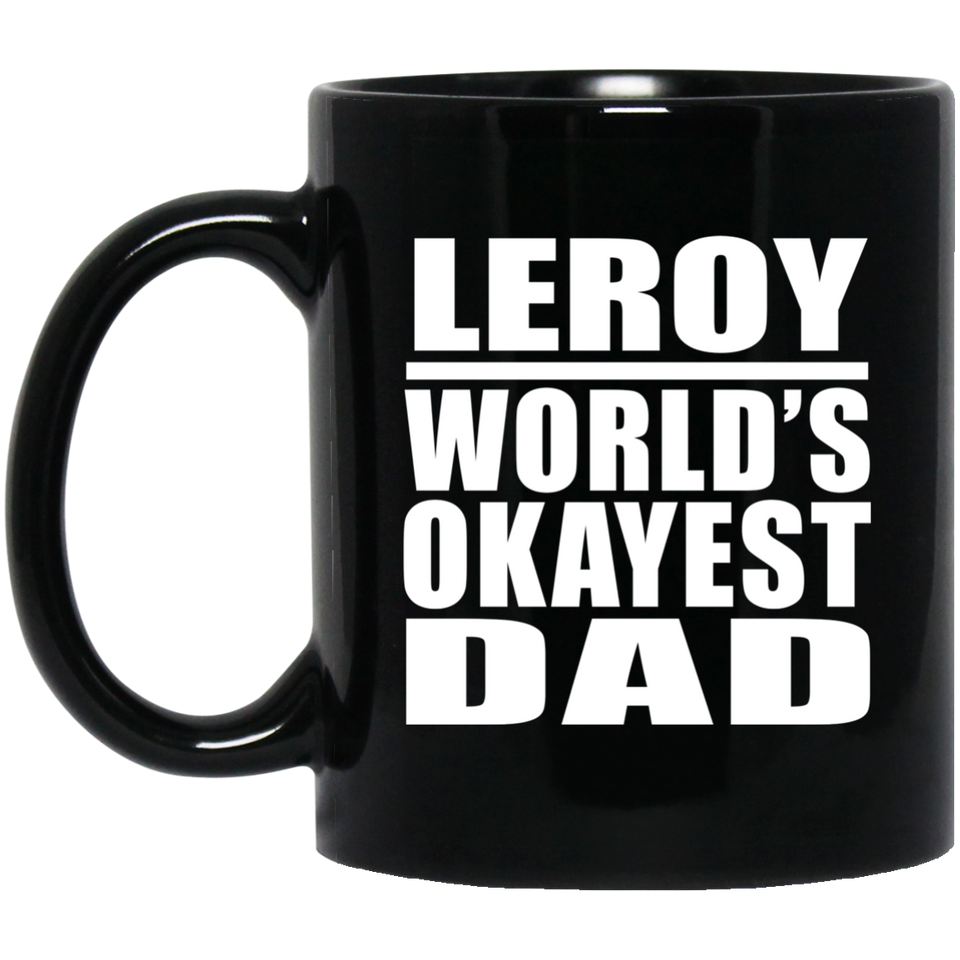 Leroy World's Okayest Dad - 11 Oz Coffee Mug Black