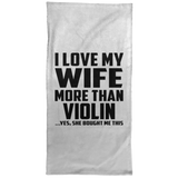 I Love My Wife More Than Violin - Hand Towel