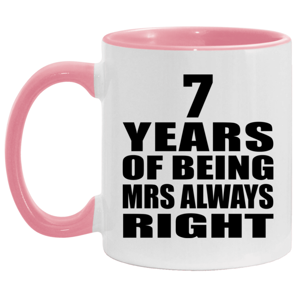 7th Anniversary 7 Years of Being Mrs Always Right - 11oz Accent Mug Pink