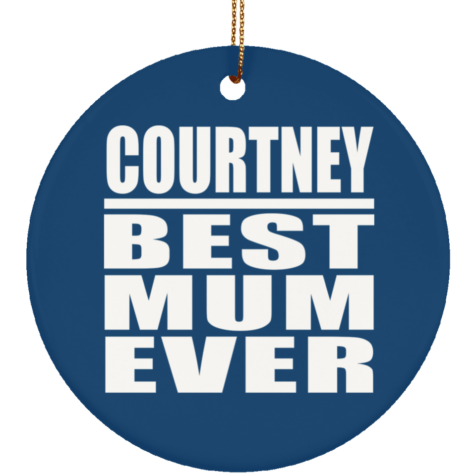 Courtney Best Mum Ever - Circle Ornament