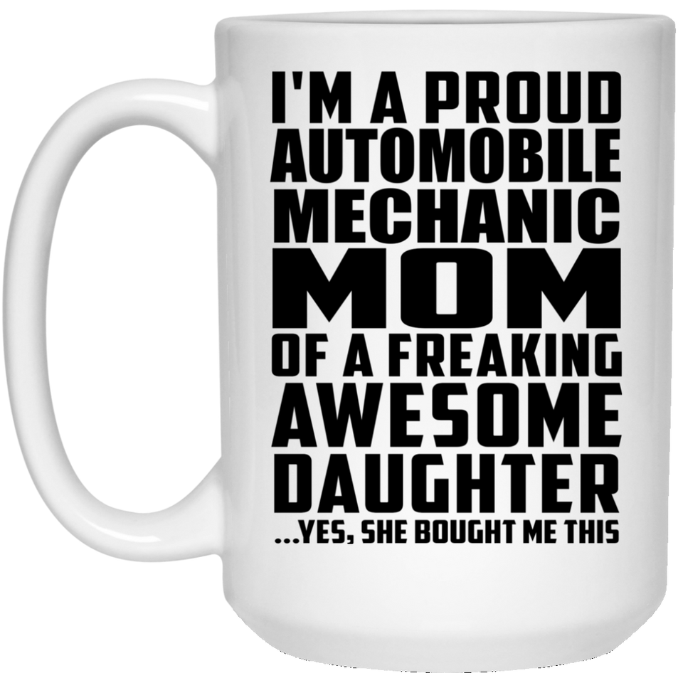 Proud Automobile Mechanic Mom Of Awesome Daughter - 15 Oz Coffee Mug