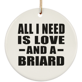 All I Need Is Love And A Briard - Circle Ornament