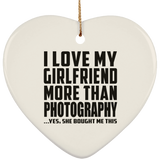 I Love My Girlfriend More Than Photography - Heart Ornament