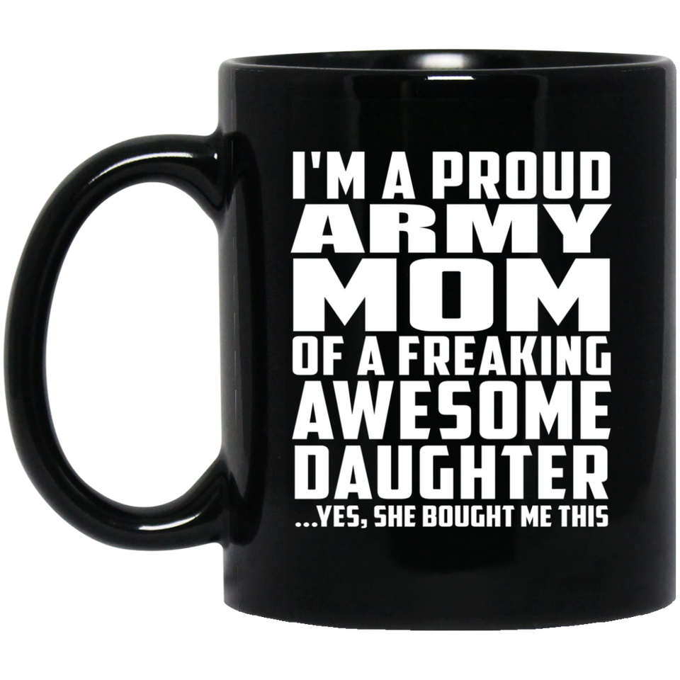Proud Army Mom Of Awesome Daughter - 11 Oz Coffee Mug Black
